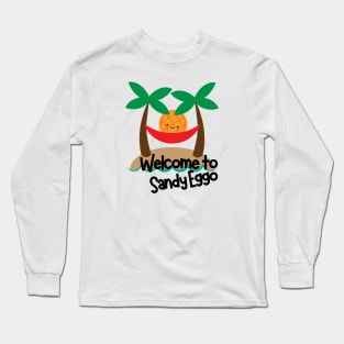 Welcome to Sandy Eggo Long Sleeve T-Shirt